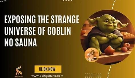 goblin sauna|goblin